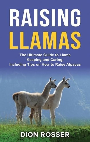 Dion Rosser Raising Llamas (Hardback)