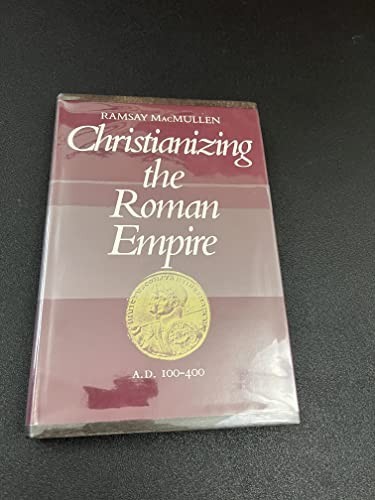 Christianizing the Roman Empire, (A…, Ramsay MacMulle