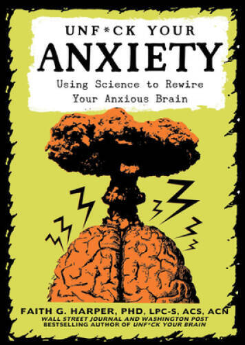 Unfuck Your Anxiety: Using Science to Rewire Your Anxious Brain (5-Minute – GOOD