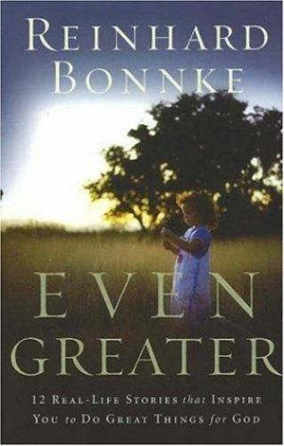 Even Greater: 12 Real-life Stories That Inspire You to Do Great Things for God