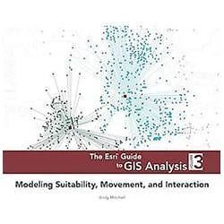 The ESRI Guide to GIS Analysis, Volume 3: Modeling Suitability, Movement, and…