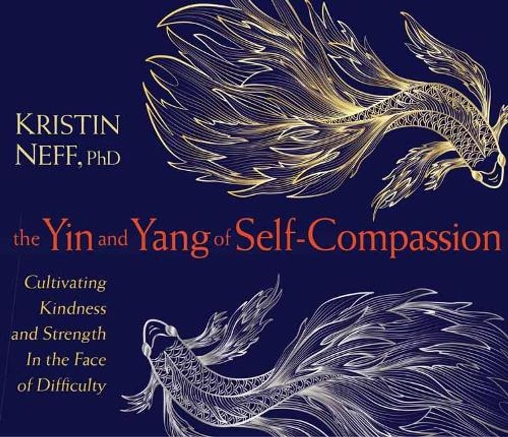 The Yin and Yang of Self-Compassion: Cultivating Kindness and Strength in the Fa