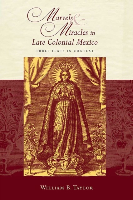 MARVELS & MIRACLES IN LATE COLONIAL MEXI by William B. Taylor Paperback Business