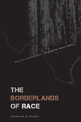 THE BORDERLANDS OF RACE: MEXICAN SEGREGATION IN A SOUTH By Jennifer R. Najera