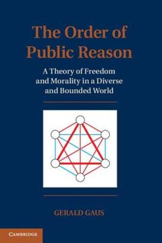 The Order of Public Reason: A Theory of Freedom and Morality in a Diverse and