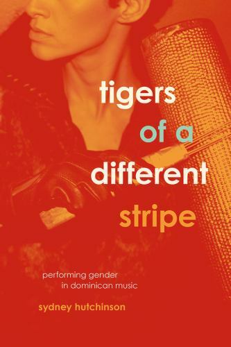 Tigers of a Different Stripe: Performing Gender in Dominican Music (Chicago Stud