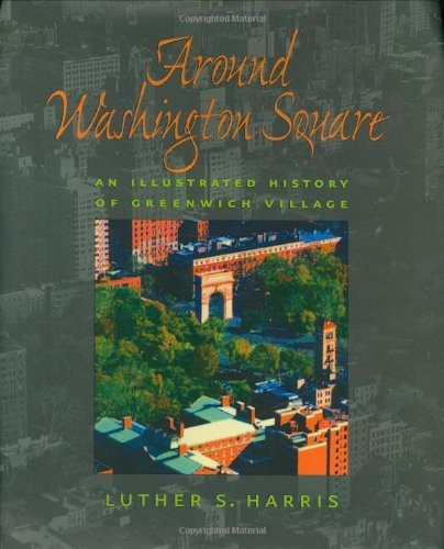 AROUND WASHINGTON SQUARE: AN ILLUSTRATED HISTORY OF By Luther S. Harris *VG+*