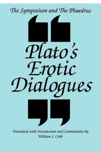 The Symposium and the Phaedrus Plato’s Erotic Dialogues: Plato’s Erotic Dialogu
