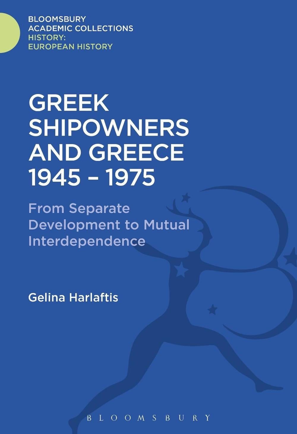 Greek Shipowners and Greece: 1945-1975 From Separate Development to Mutual Inter