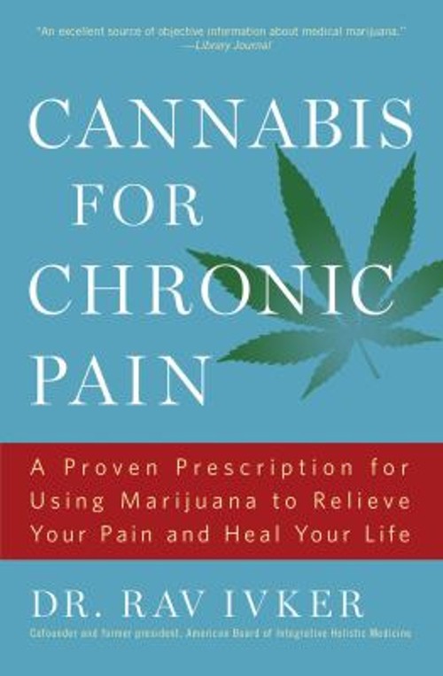 Cannabis for Chronic Pain : A Proven Prescription for Using Marij