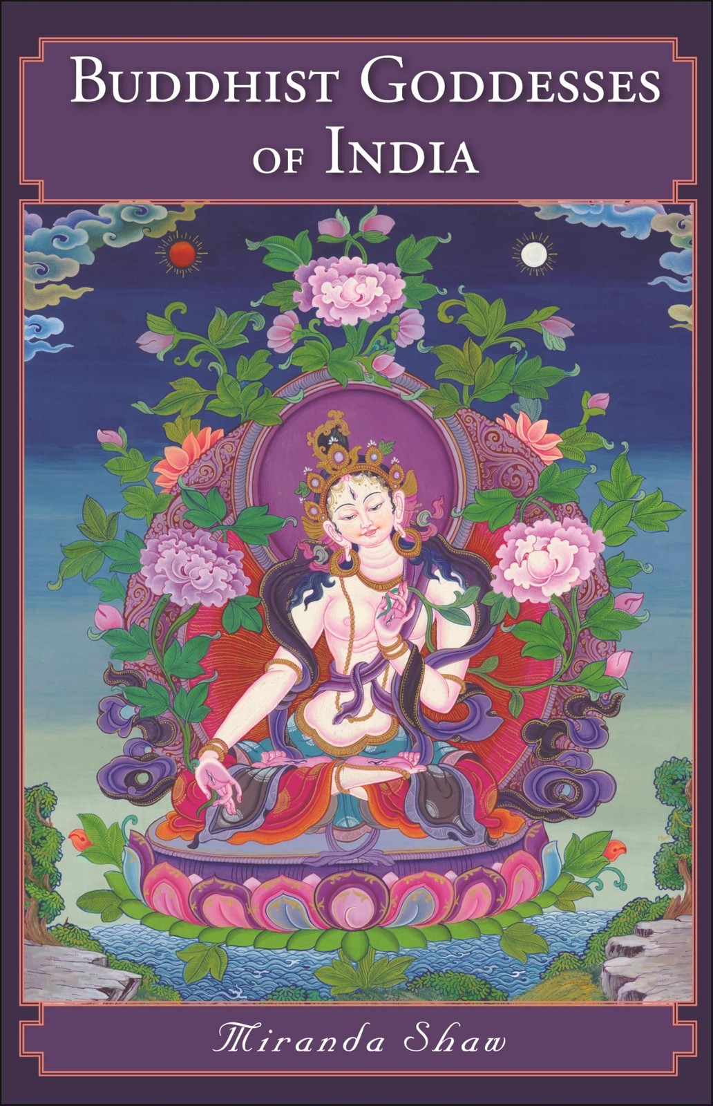 Buddhist Goddesses of India by Miranda Shaw