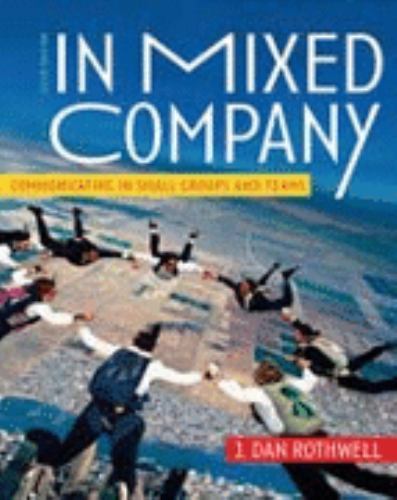 In Mixed Company: Communicating in Small Groups and Teams by J. Dan Rothwell