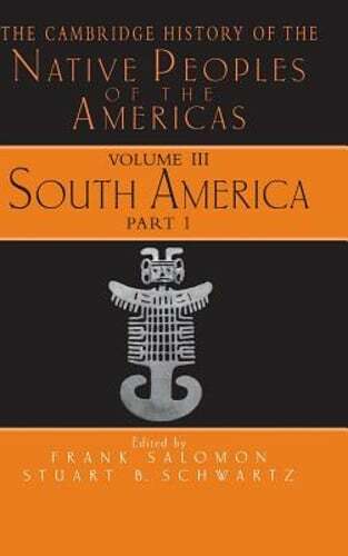 The Cambridge History of the Native Peoples of the Americas by Frank Salomon
