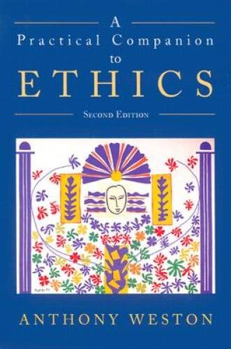 A Practical Companion to Ethics – Paperback By Weston, Anthony – GOOD