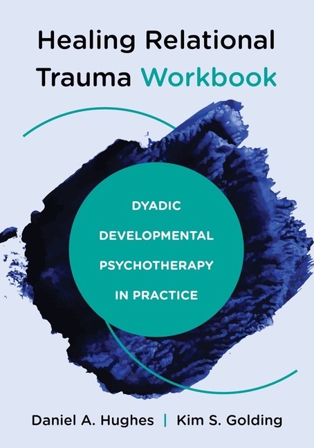 Healing Relational Trauma Workbook: Dyadic Developmental Psy…